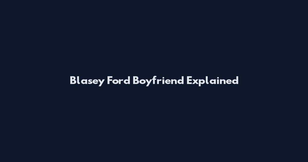 Blasey Ford Boyfriend Explained