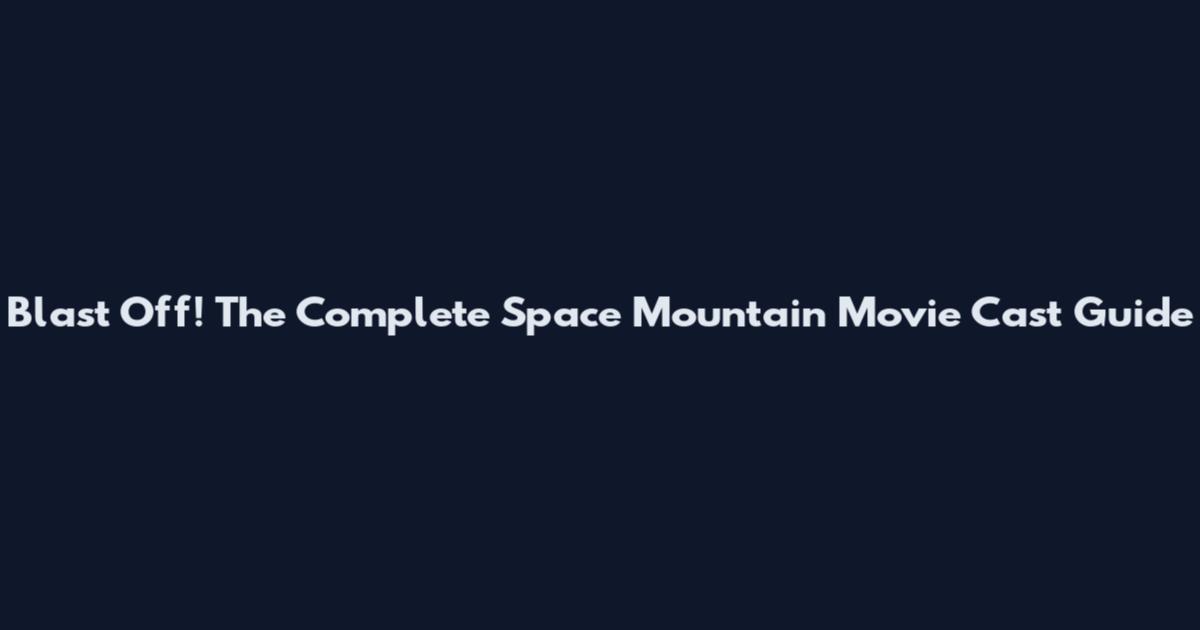 Blast Off! The Complete Space Mountain Movie Cast Guide