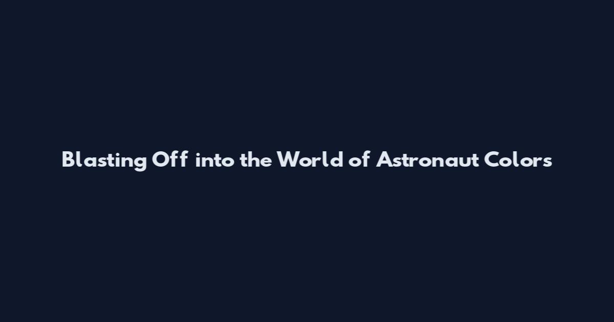 Blasting Off into the World of Astronaut Colors