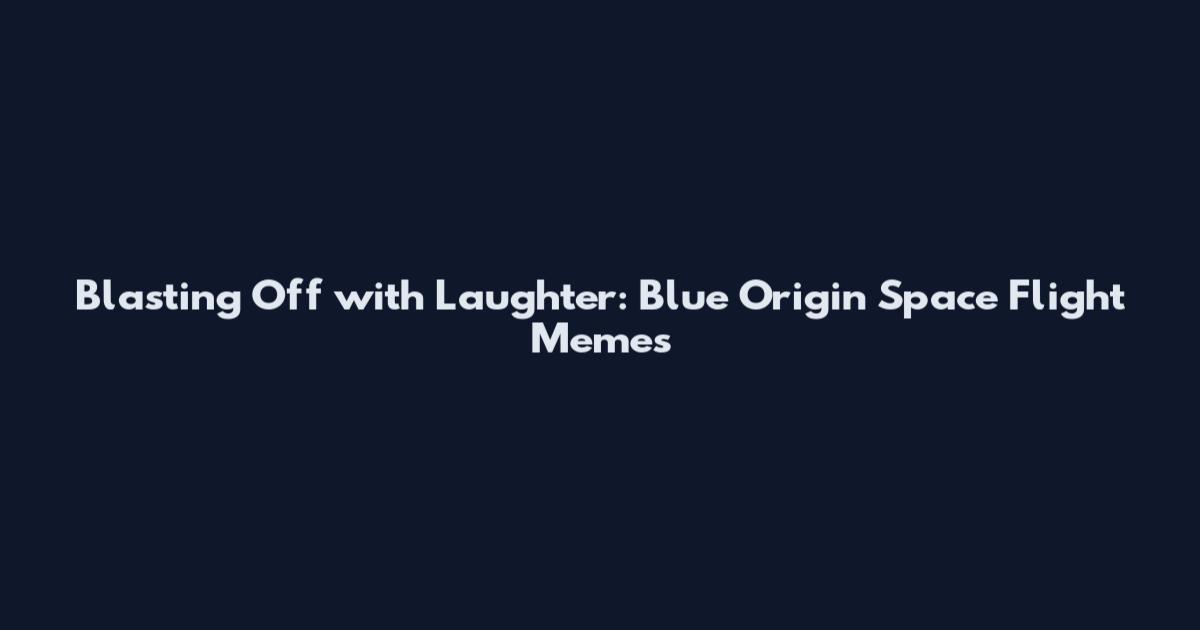 Blasting Off with Laughter: Blue Origin Space Flight Memes