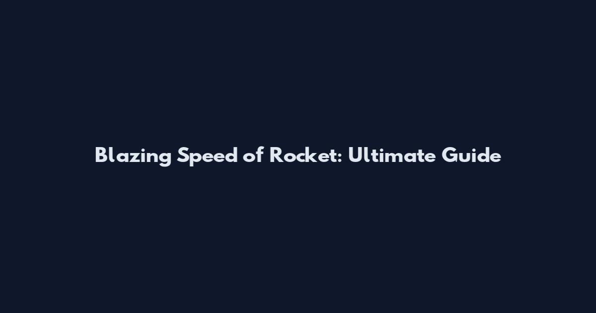 Blazing Speed of Rocket: Ultimate Guide