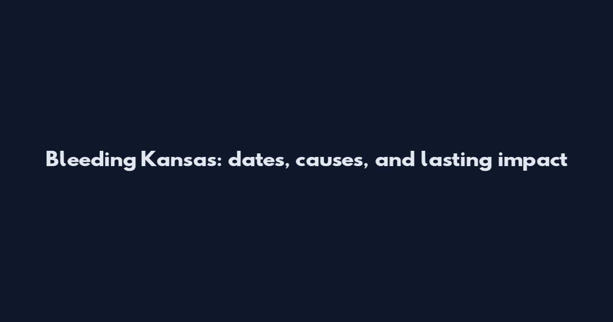 Bleeding Kansas: dates, causes, and lasting impact