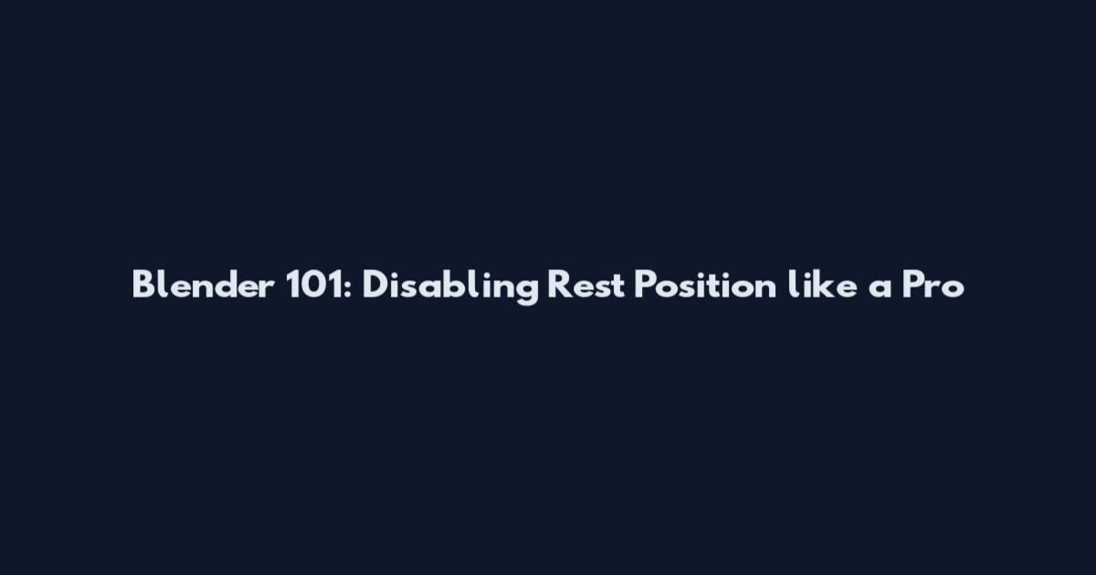 Blender 101: Disabling Rest Position like a Pro