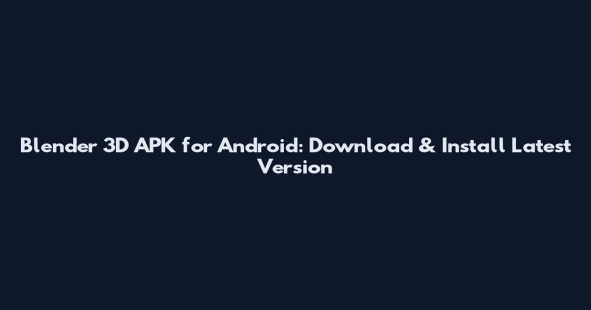 Blender 3D APK for Android: Download & Install Latest Version