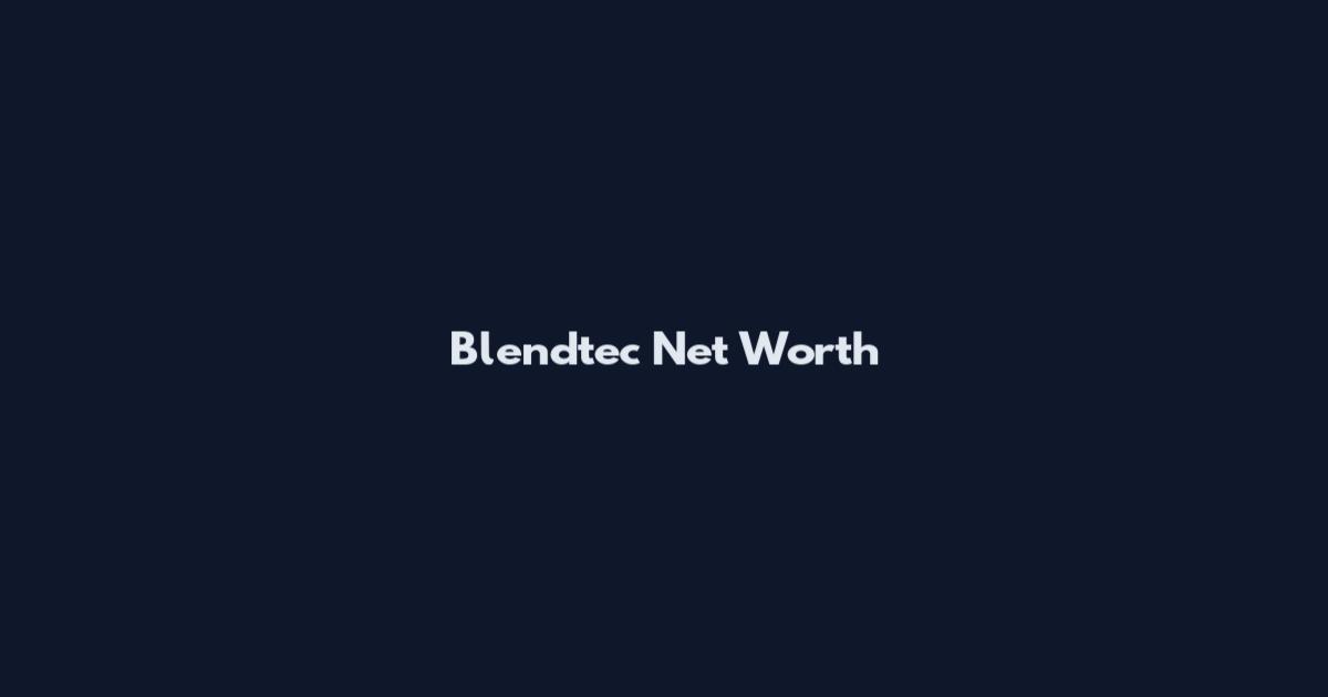 Blendtec Net Worth