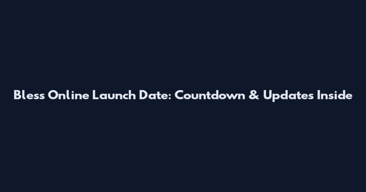 Bless Online Launch Date: Countdown & Updates Inside