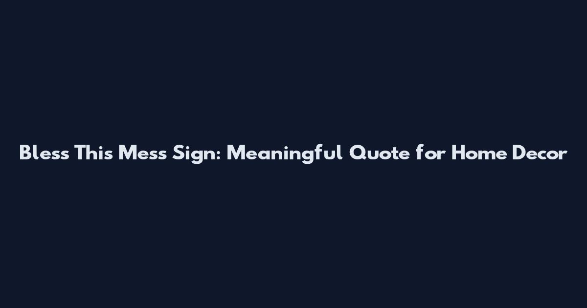 Bless This Mess Sign: Meaningful Quote for Home Decor