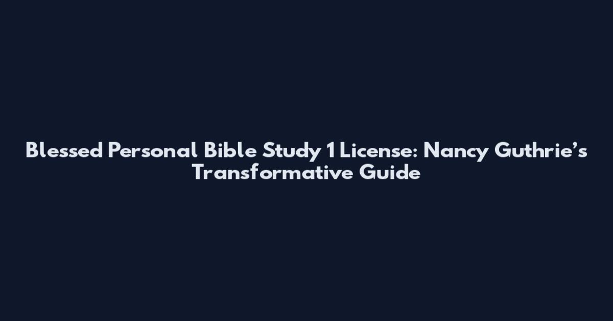 Blessed Personal Bible Study 1 License: Nancy Guthrie’s Transformative Guide