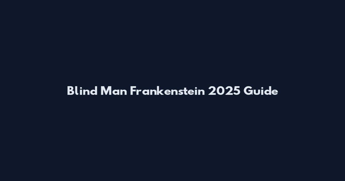 Blind Man Frankenstein 2025 Guide