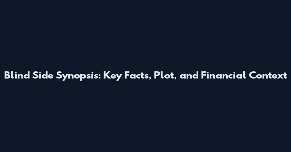 Blind Side Synopsis: Key Facts, Plot, and Financial Context