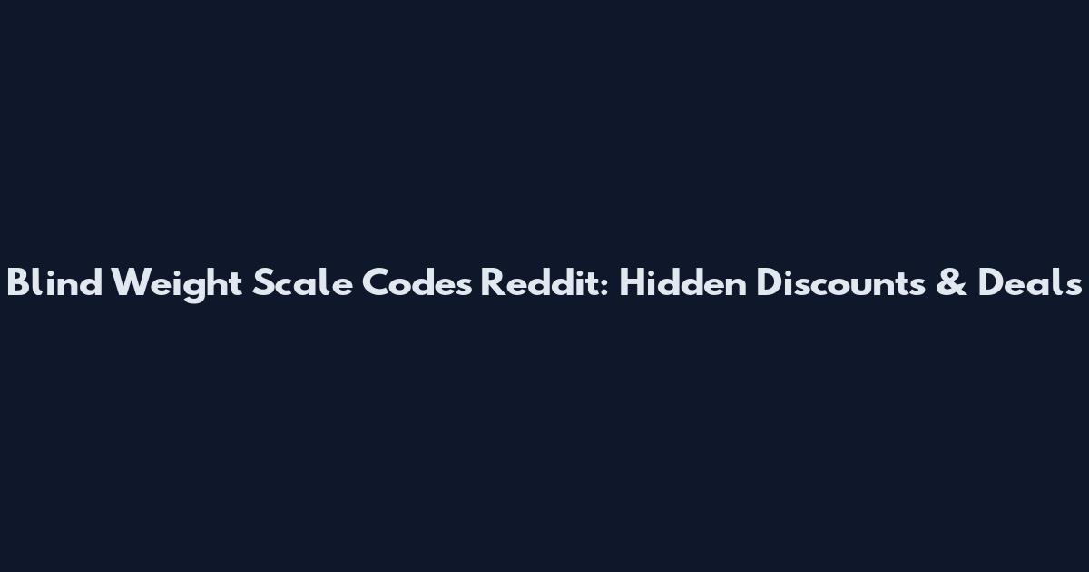 Blind Weight Scale Codes Reddit: Hidden Discounts & Deals