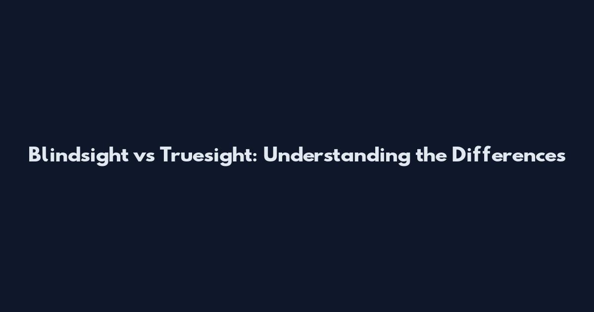 Blindsight vs Truesight: Understanding the Differences