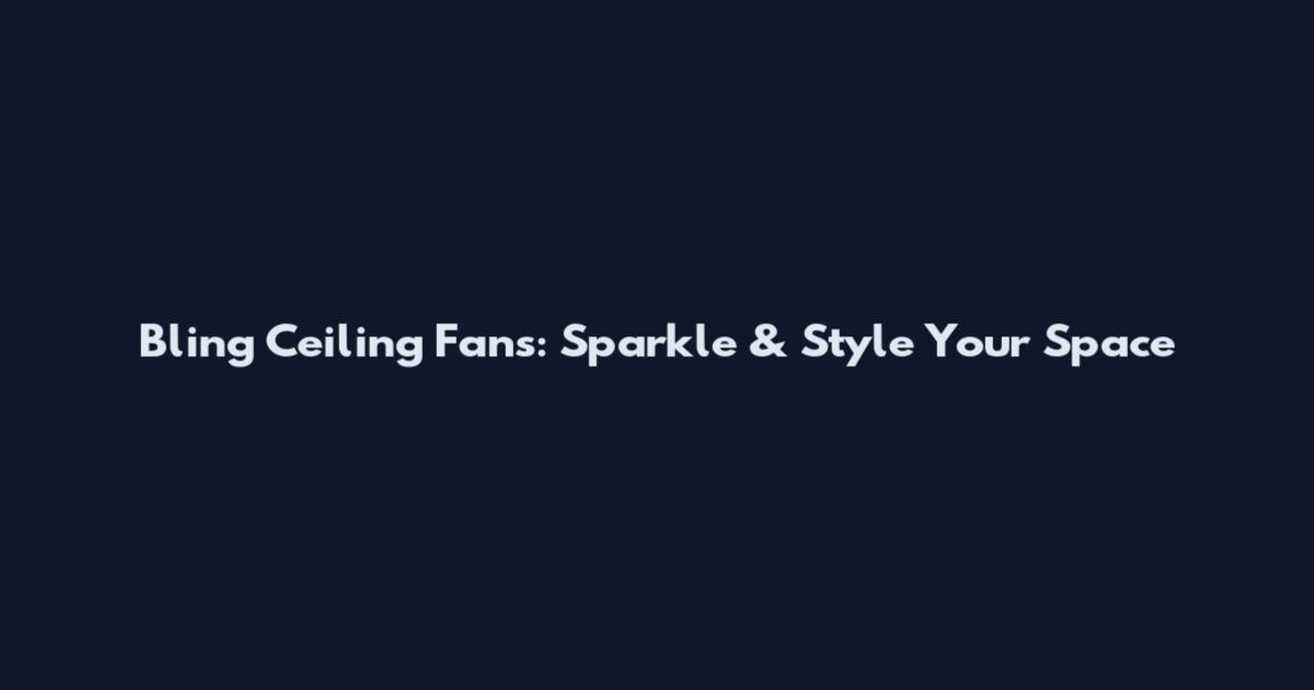 Bling Ceiling Fans: Sparkle & Style Your Space