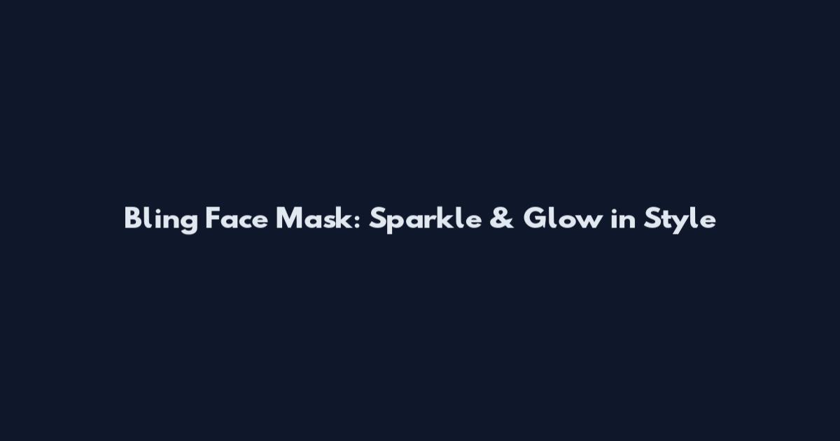 Bling Face Mask: Sparkle & Glow in Style