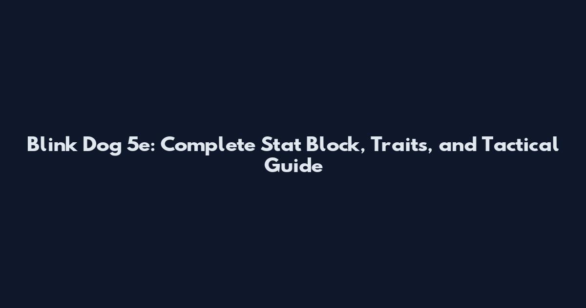 Blink Dog 5e: Complete Stat Block, Traits, and Tactical Guide