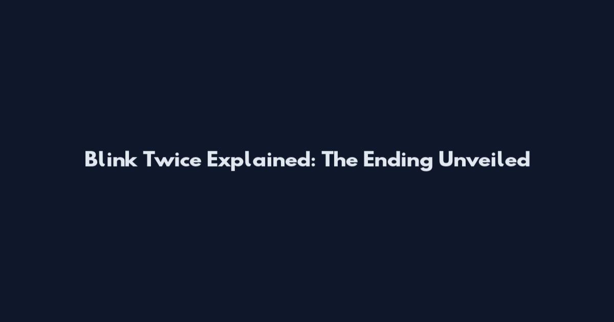 Blink Twice Explained: The Ending Unveiled