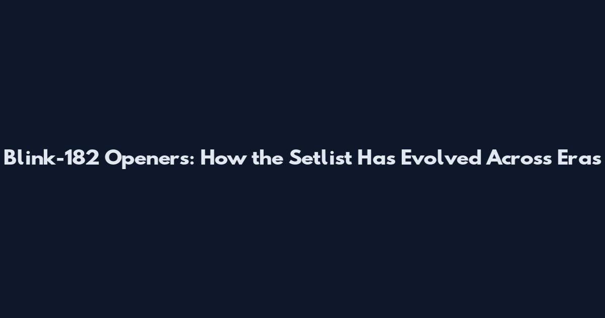 Blink-182 Openers: How the Setlist Has Evolved Across Eras