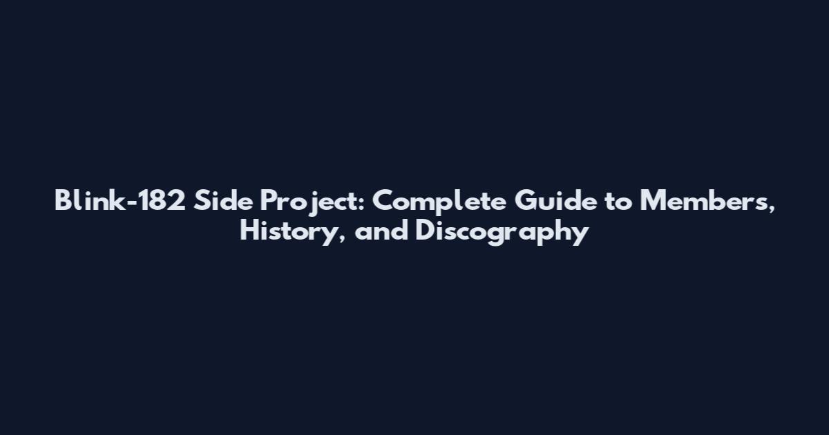 Blink-182 Side Project: Complete Guide to Members, History, and Discography