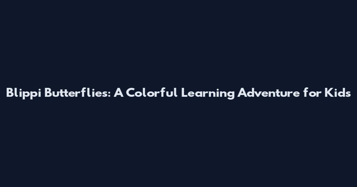 Blippi Butterflies: A Colorful Learning Adventure for Kids