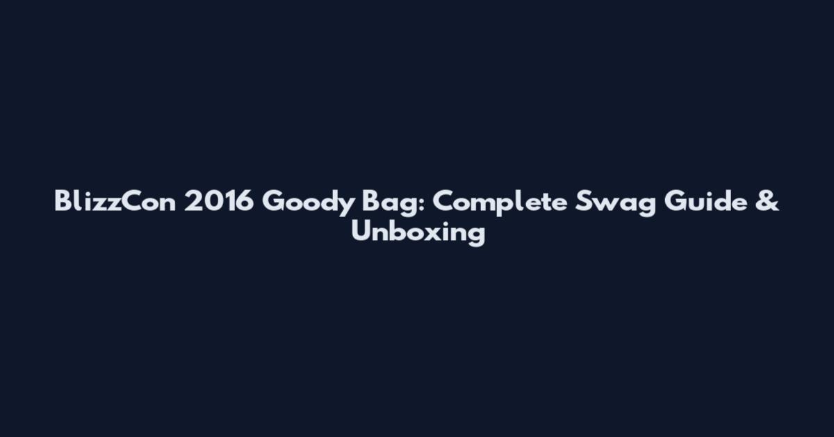 BlizzCon 2016 Goody Bag: Complete Swag Guide & Unboxing