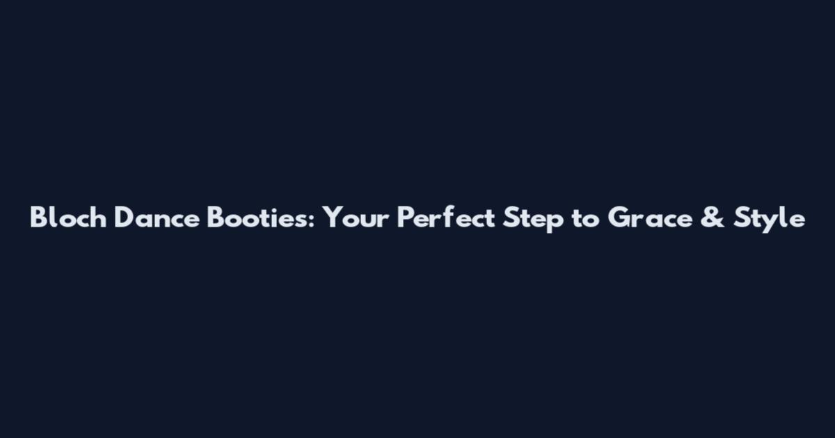 Bloch Dance Booties: Your Perfect Step to Grace & Style