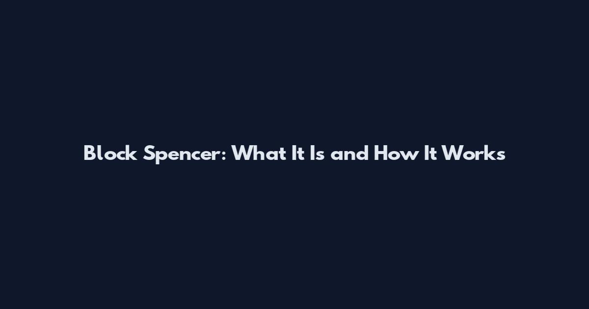 Block Spencer: What It Is and How It Works