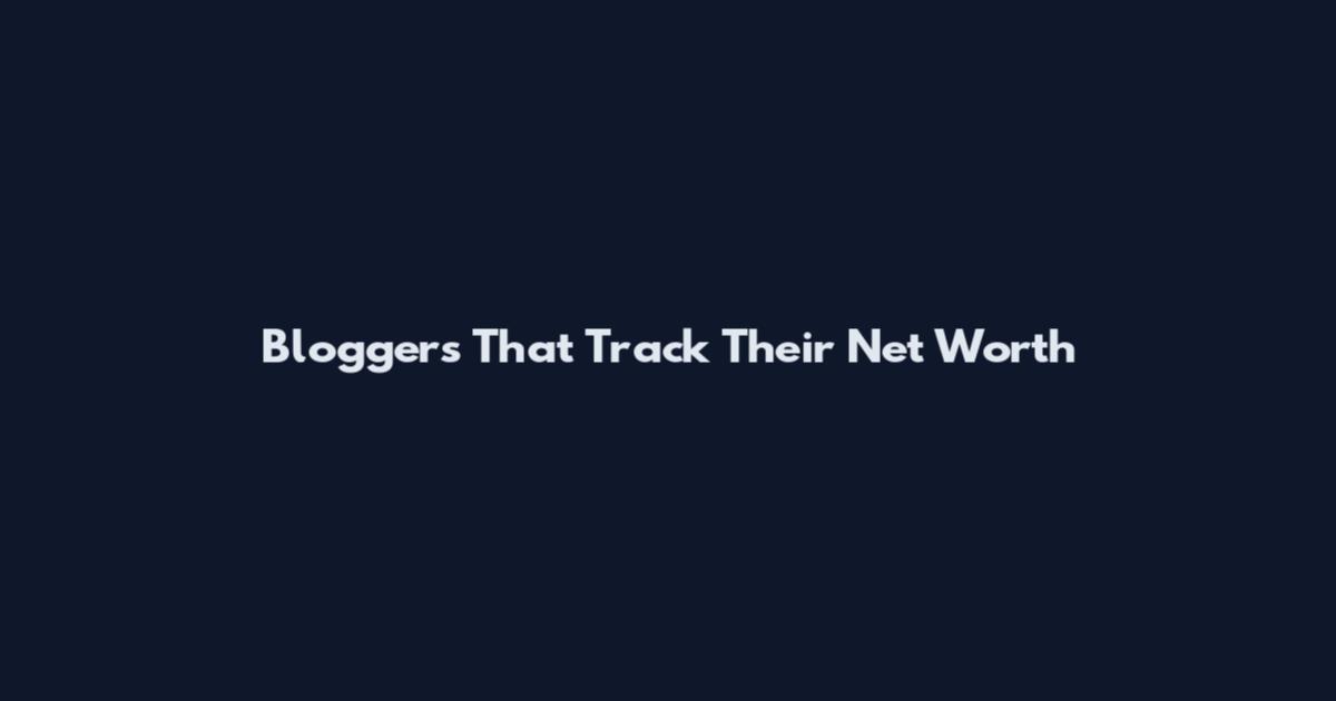 Bloggers That Track Their Net Worth