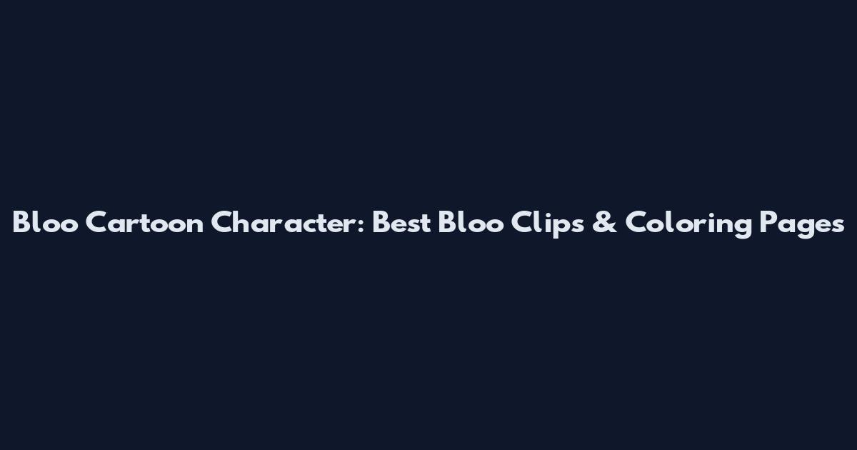 Bloo Cartoon Character: Best Bloo Clips & Coloring Pages