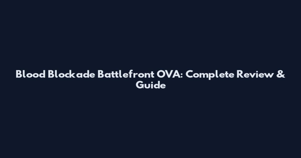 Blood Blockade Battlefront OVA: Complete Review & Guide