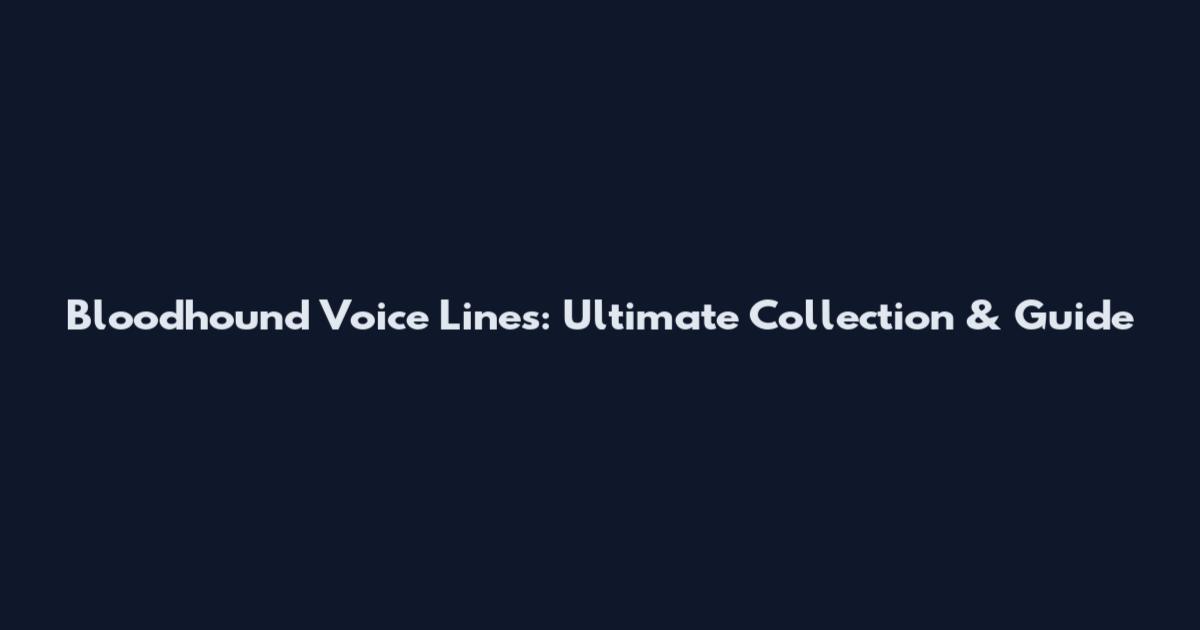 Bloodhound Voice Lines: Ultimate Collection & Guide