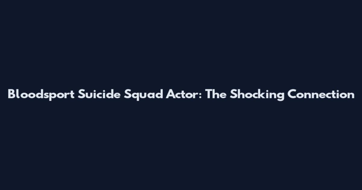Bloodsport Suicide Squad Actor: The Shocking Connection