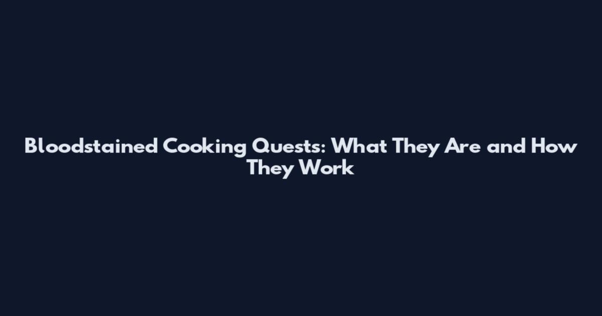 Bloodstained Cooking Quests: What They Are and How They Work