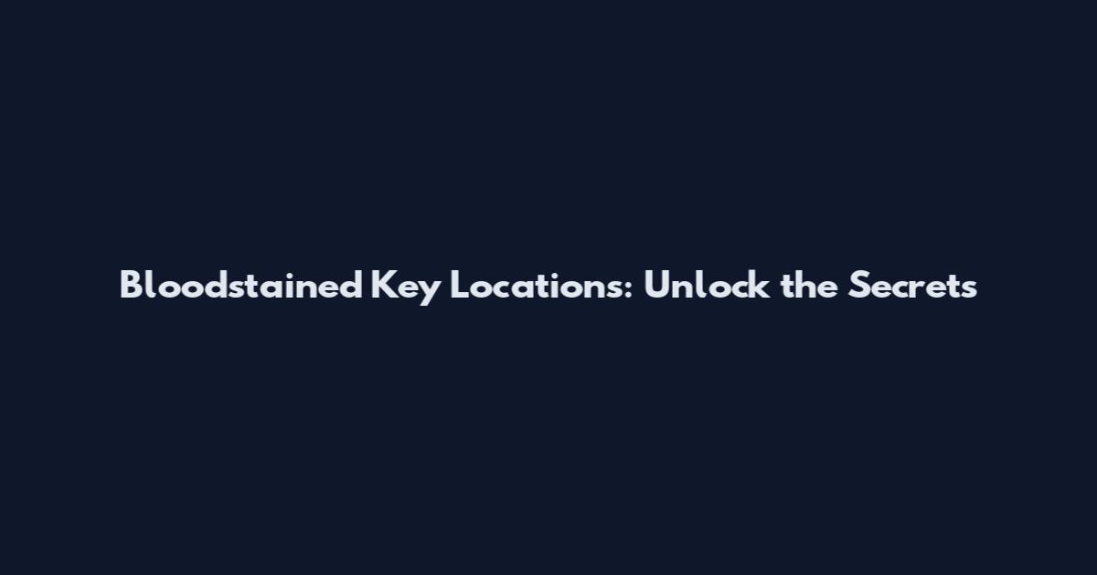 Bloodstained Key Locations: Unlock the Secrets