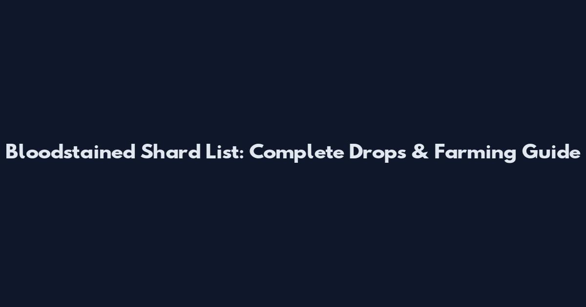 Bloodstained Shard List: Complete Drops & Farming Guide