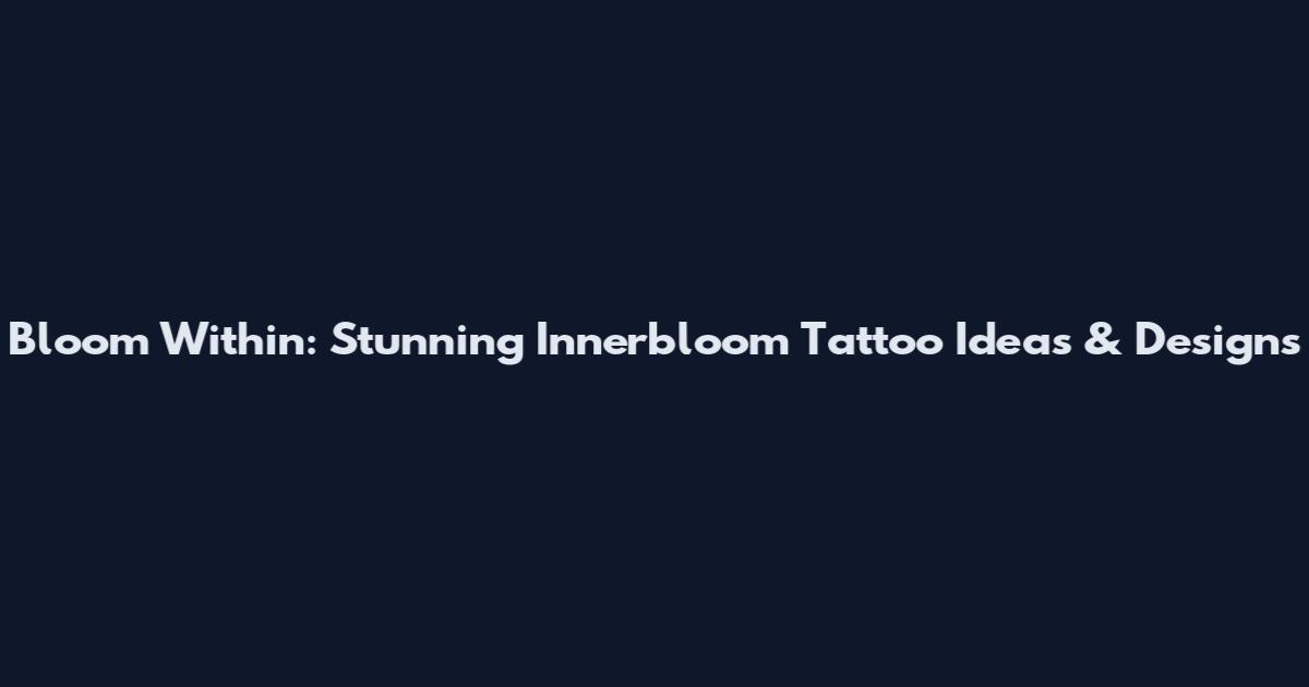Bloom Within: Stunning Innerbloom Tattoo Ideas & Designs
