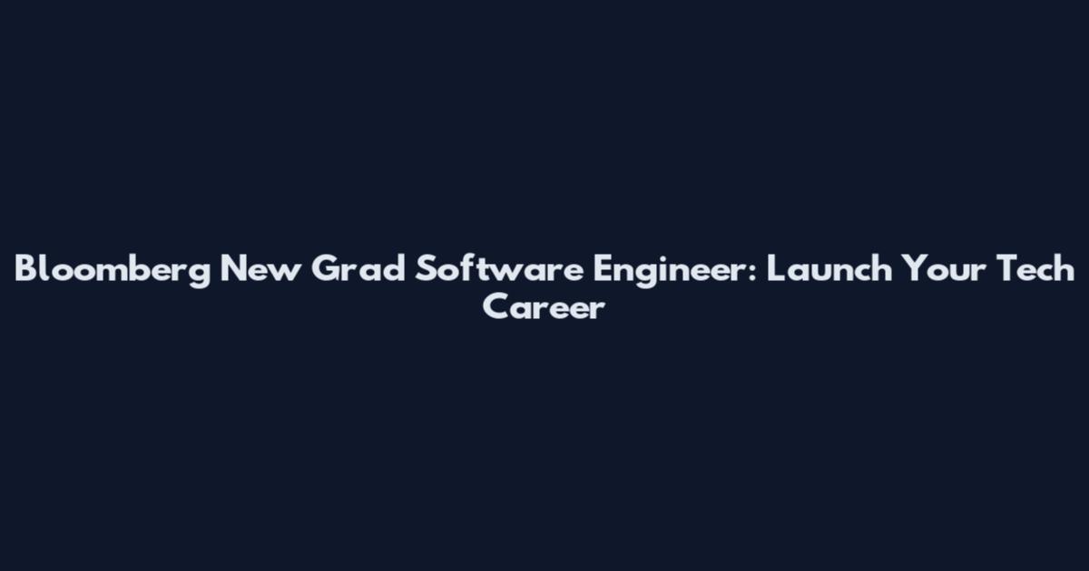 Bloomberg New Grad Software Engineer: Launch Your Tech Career