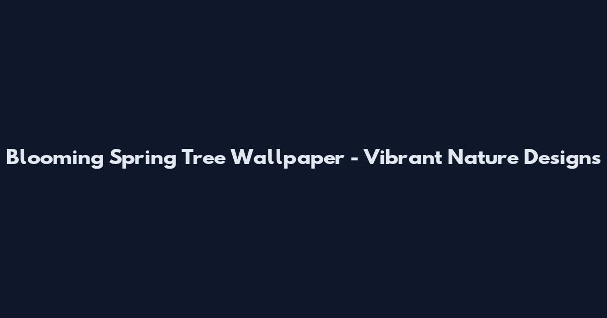 Blooming Spring Tree Wallpaper - Vibrant Nature Designs