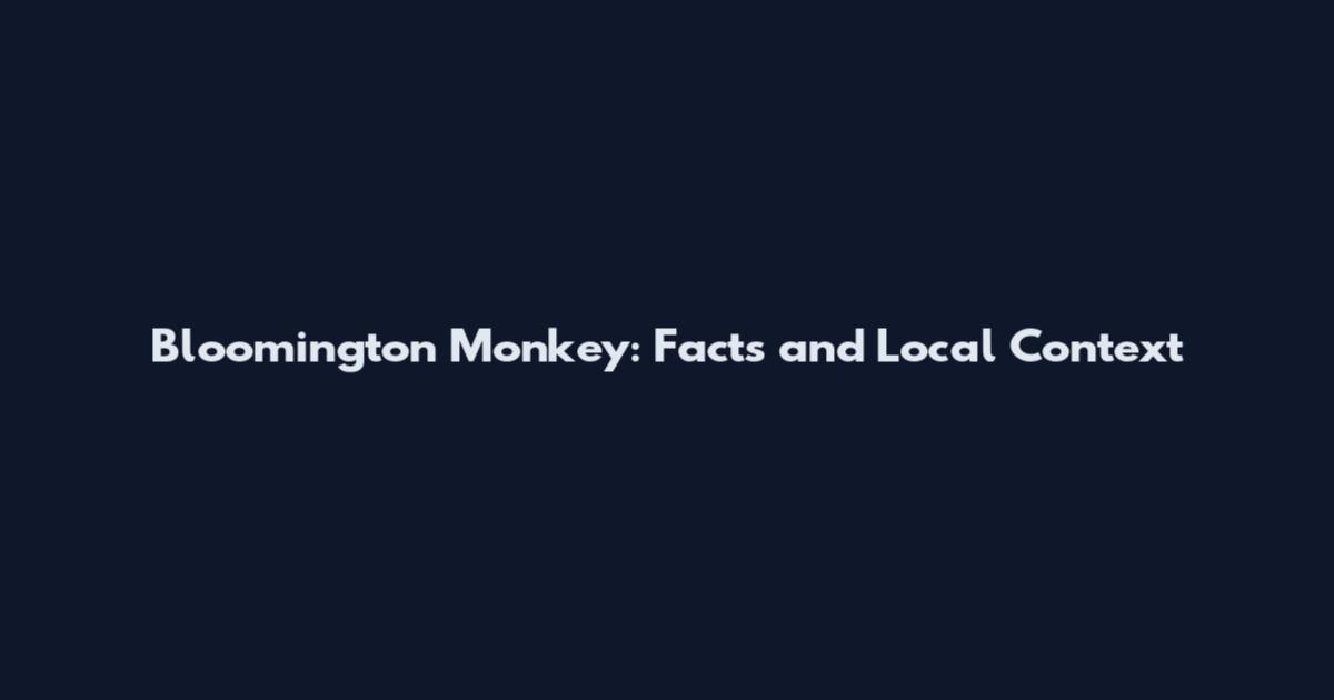 Bloomington Monkey: Facts and Local Context
