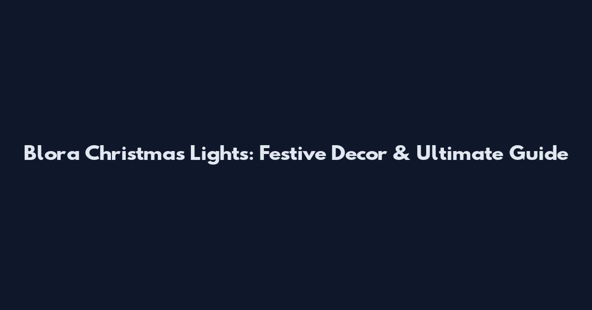Blora Christmas Lights: Festive Decor & Ultimate Guide
