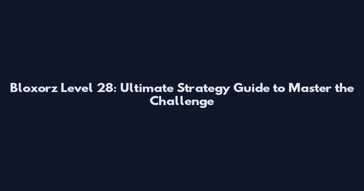 Bloxorz Level 28: Ultimate Strategy Guide to Master the Challenge