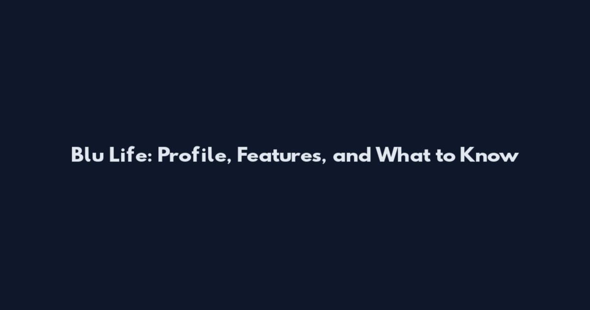 Blu Life: Profile, Features, and What to Know
