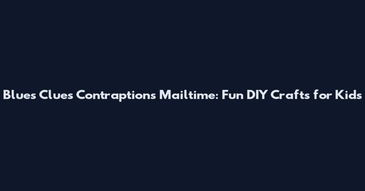 Blue's Clues Contraptions Mailtime: Fun DIY Crafts for Kids