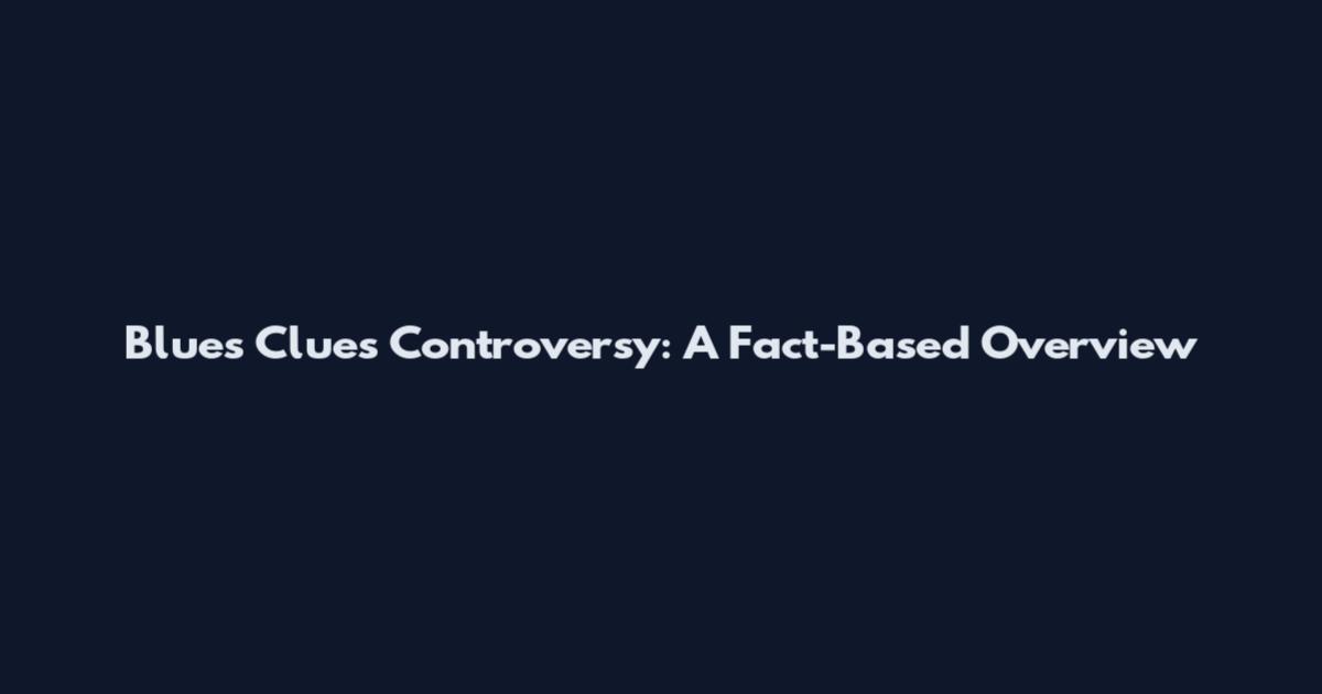 Blue's Clues Controversy: A Fact-Based Overview