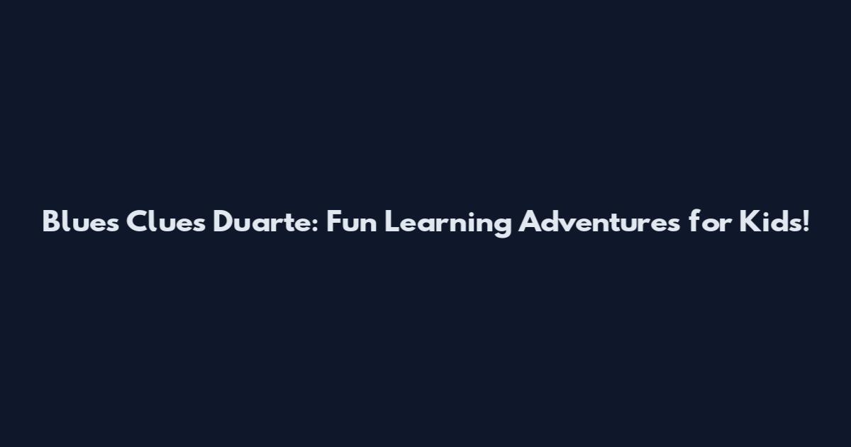 Blue's Clues Duarte: Fun Learning Adventures for Kids!