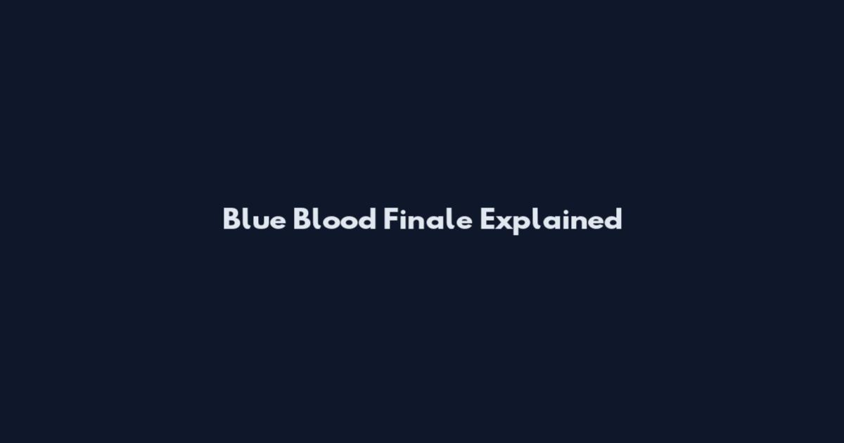 Blue Blood Finale Explained