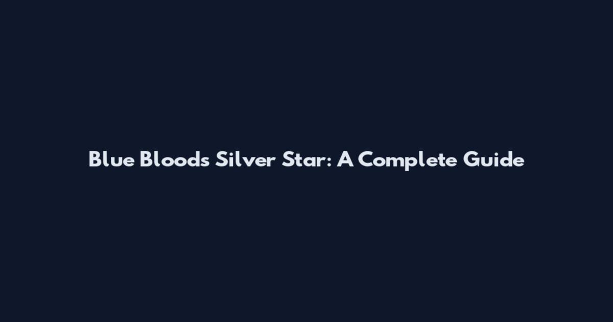 Blue Bloods Silver Star: A Complete Guide