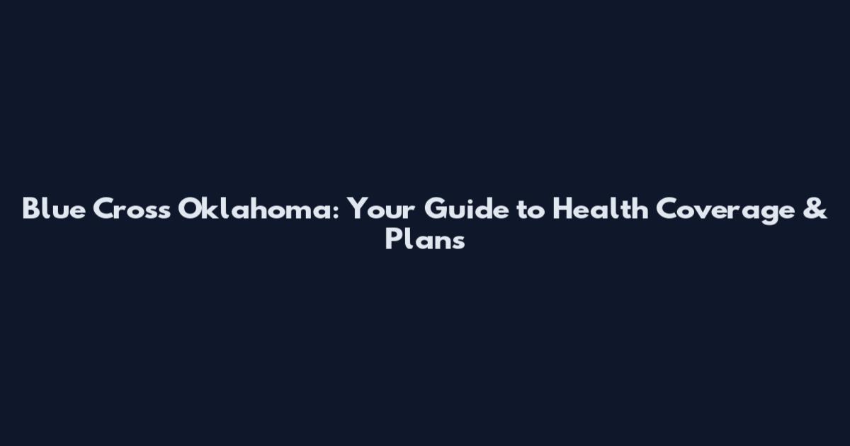 Blue Cross Oklahoma: Your Guide to Health Coverage & Plans