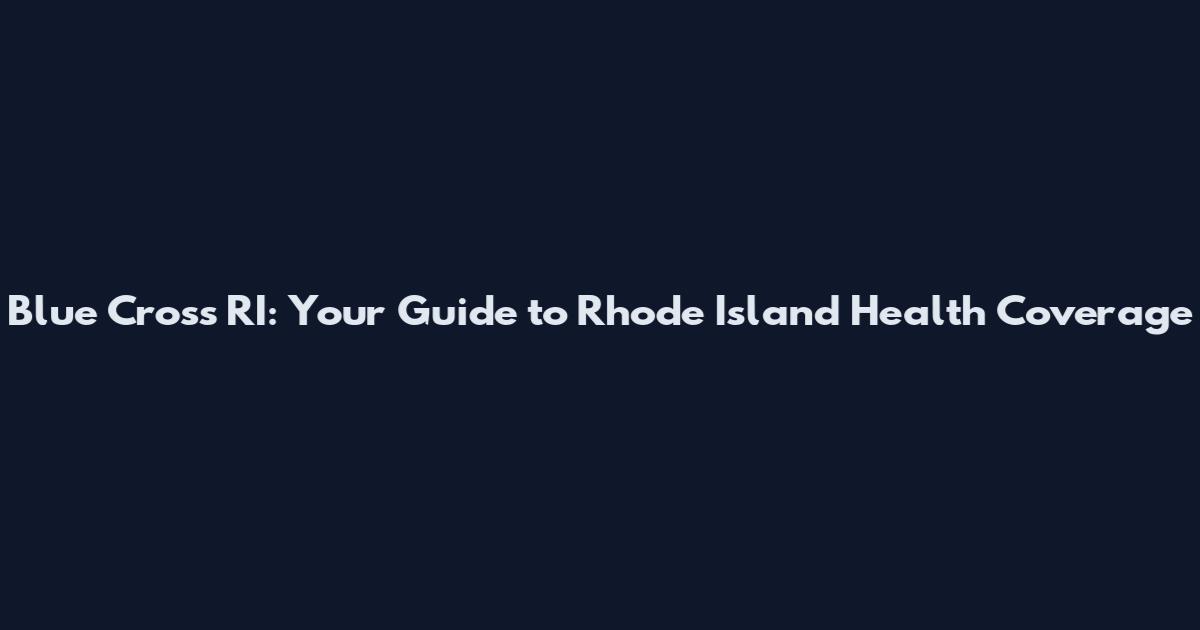 Blue Cross RI: Your Guide to Rhode Island Health Coverage
