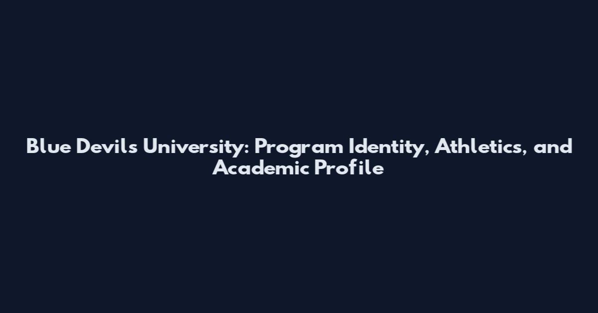 Blue Devils University: Program Identity, Athletics, and Academic Profile