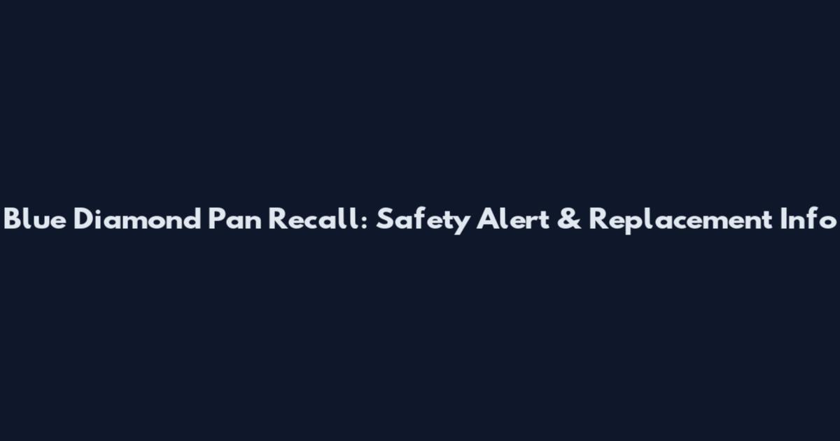 Blue Diamond Pan Recall: Safety Alert & Replacement Info
